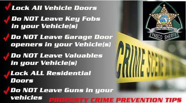 Property Crim Prevention Tips Lock all vehicle doors Do NOT leave key fobs in your vehicle(s) Do Not Leave Garage Door Openers in your Vehicle(s) Do NOT Leave Valuables in your Vehicle(s) Lock ALL Residential Doors Do NOT leave Guns in your vehivcles